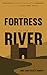 The Fortress by the River: ...