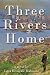 Three Rivers Home by Lara Brenckle Malmont