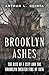 Brooklyn Ashes: The Rise of a City and the Brooklyn Theater Fire of 1876