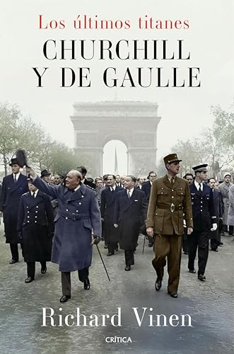 Los últimos titanes. Churchill y De Gaulle (Memoria Crítica) (Spanish Edition)