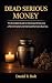 Dead Serious Money: The Com...