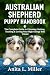 Australian Shepherd Puppy Handbook by Anita L. Miller