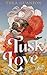 Tusk Love: Ein Roman aus de...