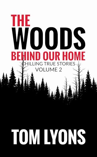 The Woods Behind Our Home: Chilling True Stories, Volume 2 (Kindle Edition)