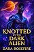 Knotted by the Dark Alien: ...