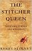 The Stitcher Queen by Kerry Stinnet The Stitcher Queen by Kerry Stinnet