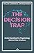 The Decision Trap