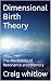 Dimensional Birth Theory : ...