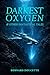 The Darkest Oxygen & Other ...