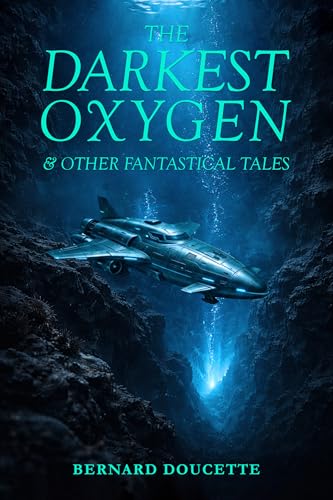 The Darkest Oxygen & Other Fantastical Tales (Kindle Edition)