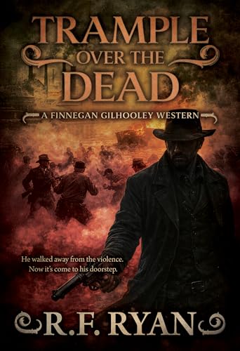 Trample Over the Dead: A Historical Western Series (Finnegan Gilhooley Book 5)