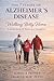 The 7 Stages of Alzheimer's Disease: Walking Betty Home: Lessons from 11 Years As a Caregiver
