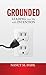 GROUNDED: Leading Your Life...
