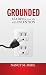 GROUNDED: Leading Your Life With Intention