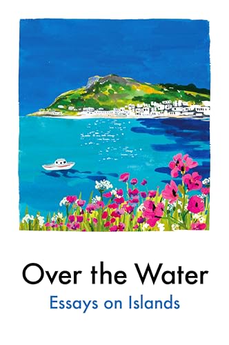 Over the Water: Essays on Islands (Kindle Edition)