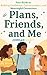 Plans, Friends, and Me: You...