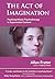 The Act of Imagination: Psychosynthesis Psychotherapy in Experiential Context