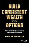 Build Consistent Wealth with Options: A New Mindset for Covered Call and Cash-Secured Put Investors