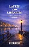Lattes and Libraries: A Wren Alder Mystery (Wren Alder Mysteries Book 1) Lattes and Libraries: A Wren Alder Mystery (Wren Alder Mysteries Book 1)