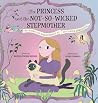 The Princess and the Not-So-Wicked Stepmother by Dionna Veremis Raithel