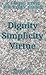 Dignity Simplicity Virtue (...