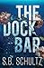 The Dock Bar by S.B. Schultz