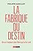 La fabrique du destin: On est toujours plus libre qu'on le croit (French Edition)