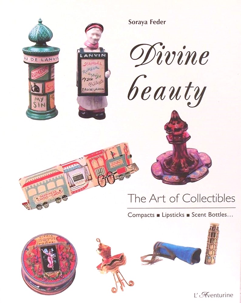 Divine Beauty : The Art of Collectibles (Compacts, Lipsticks, Scent Bottles...)