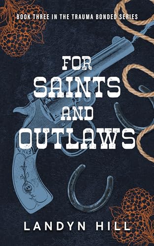 For Saints and Outlaws: An Enemies to Lovers, Dark Cowboy Romance (The Trauma Bonded Series Book 3)