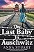The Last Baby in Auschwitz:...