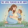 THE LITTLE TEACHER IN MY ARMS by Lakshmi Sudeepthi Nissankar...