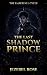The Last Shadow Prince: An ...