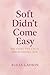 Soft Didn’t Come Easy: Brea...