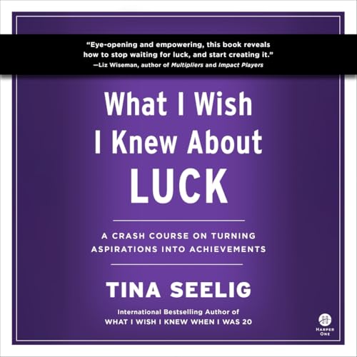 What I Wish I Knew About Luck: A Crash Course on Turning Aspirations into Achievements (Audio CD)