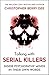 Talking With Serial Killers: Inside Psychopaths' Minds - In Their Own Words: From the No.1 Bestselling True Crime Author