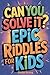 Can You Solve It? Epic Ridd...