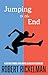 Jumping to the End: A Lifetime Struggle with Mental Illness and Alcoholism: A Memoir