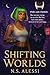 Shifting Worlds by N. S. Alessi
