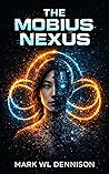 The Mobius Nexus by Mark W.L. Dennison