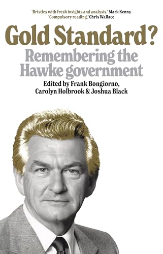 Gold Standard?: Remembering the Hawke government (Kindle Edition)