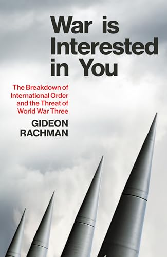 War Is Interested In You: The Breakdown of International Order and the Threat of World War Three (Kindle Edition)