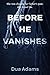 Before He Vanishes: She was chasing her father's past, she found his (The Vanishes Series Book 1)