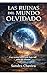LAS RUINAS DEL MUNDO OLVIDA...