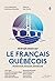 10 BREFS ESSAIS SUR LE FRANCAIS QUEBECOIS. PROMOUVOIR, EDUQUER,