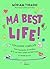 Ma best life !: Ton guide complice pour traverser les galères de ta vie d'ado, gérer tes émotions et croire en toi
