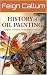 History of Oil Painting: Or...