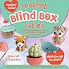 Crochet Blind Box Cuties: Includes Materials to Make 1 of These Crochet Buddies and Patterns to Make 4 More!
