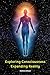 EXPLORING CONSCIOUSNESS - EXPANDING REALITY by Andrew Johnson