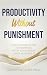 Productivity Without Punishment by Sunny De Leon