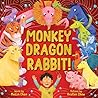 Monkey Dragon Rabbit! by MeiLin Chan Monkey Dragon Rabbit! by MeiLin Chan